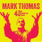 Mark Thomas – 40 In Stand Up Years